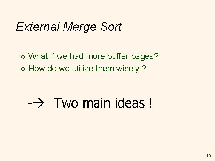 External Merge Sort What if we had more buffer pages? v How do we