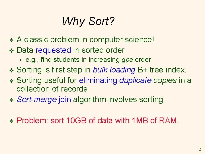 Why Sort? A classic problem in computer science! v Data requested in sorted order