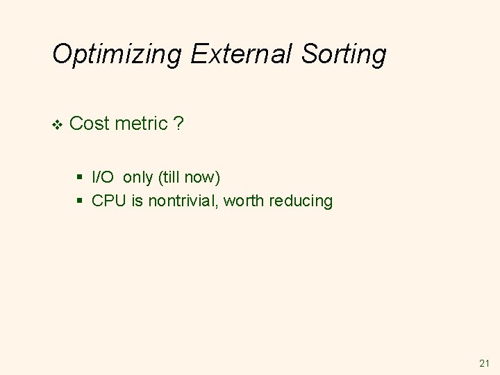 Optimizing External Sorting v Cost metric ? § I/O only (till now) § CPU