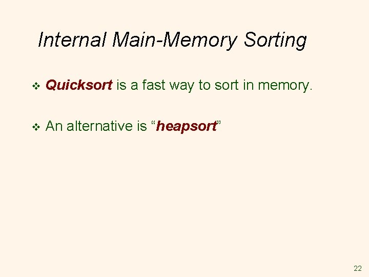 Internal Main-Memory Sorting v Quicksort is a fast way to sort in memory. v