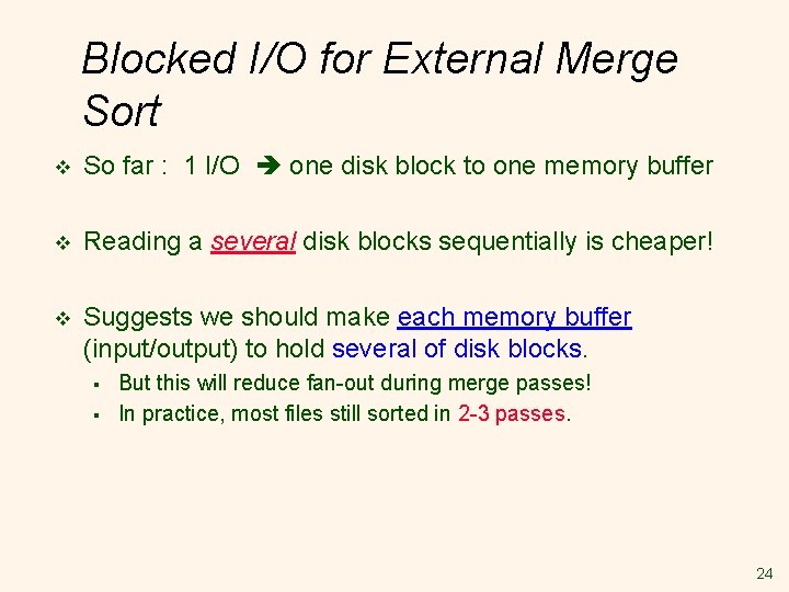 Blocked I/O for External Merge Sort v So far : 1 I/O one disk