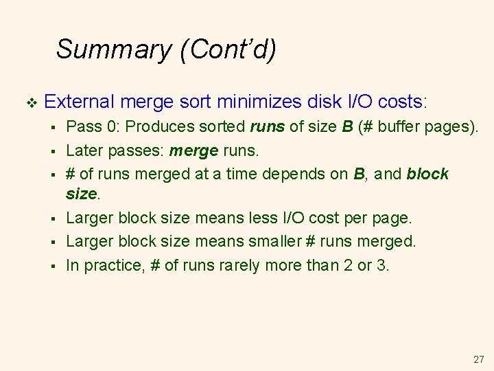 Summary (Cont’d) v External merge sort minimizes disk I/O costs: § § § Pass