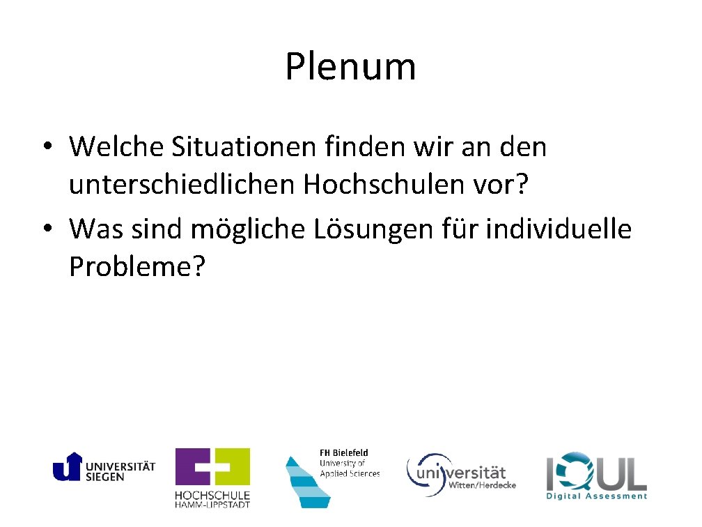 Plenum • Welche Situationen finden wir an den unterschiedlichen Hochschulen vor? • Was sind