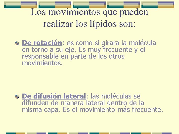 Los movimientos que pueden realizar los lípidos son: De rotación: es como si girara