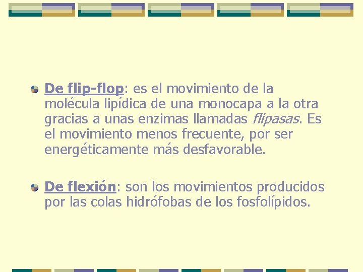 De flip-flop: es el movimiento de la molécula lipídica de una monocapa a la