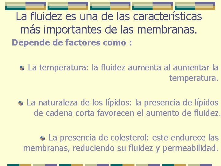 La fluidez es una de las características más importantes de las membranas. Depende de