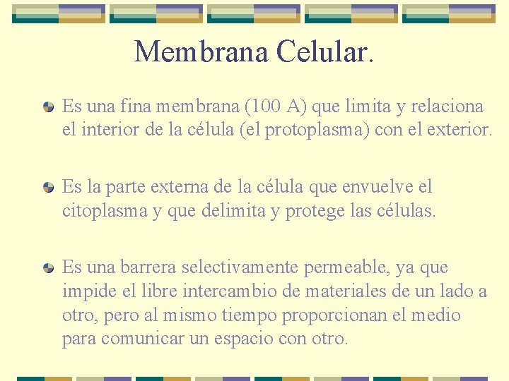 Membrana Celular. Es una fina membrana (100 A) que limita y relaciona el interior