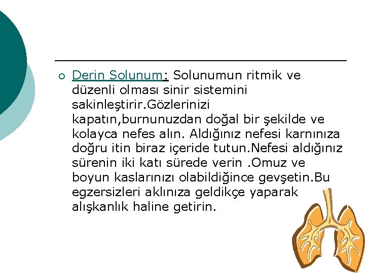 ¡ Derin Solunum: Solunumun ritmik ve düzenli olması sinir sistemini sakinleştirir. Gözlerinizi kapatın, burnunuzdan