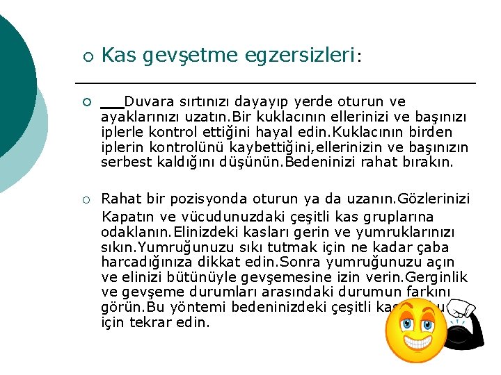 ¡ Kas gevşetme egzersizleri: ¡ Duvara sırtınızı dayayıp yerde oturun ve ayaklarınızı uzatın. Bir