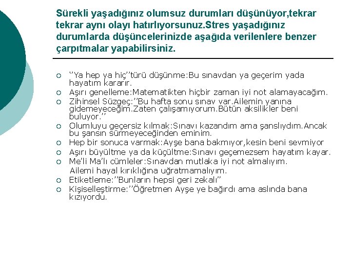 Sürekli yaşadığınız olumsuz durumları düşünüyor, tekrar aynı olayı hatırlıyorsunuz. Stres yaşadığınız durumlarda düşüncelerinizde aşağıda