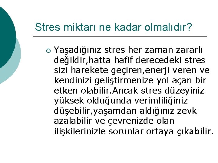 Stres miktarı ne kadar olmalıdır? ¡ Yaşadığınız stres her zaman zararlı değildir, hatta hafif