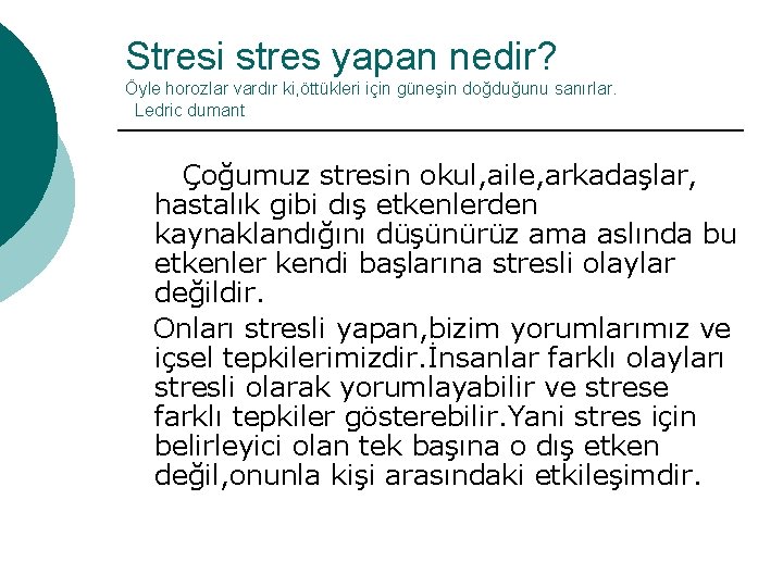 Stresi stres yapan nedir? Öyle horozlar vardır ki, öttükleri için güneşin doğduğunu sanırlar. Ledric