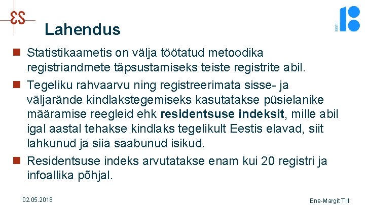 Lahendus n Statistikaametis on välja töötatud metoodika registriandmete täpsustamiseks teiste registrite abil. n Tegeliku