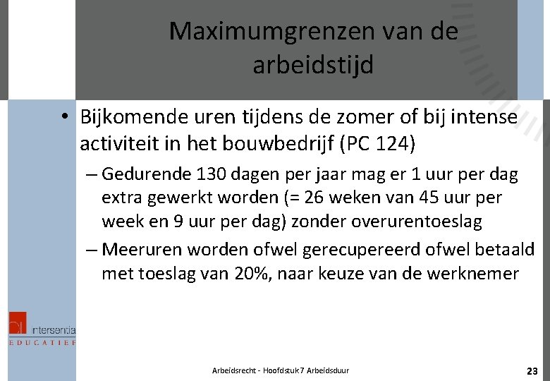 Maximumgrenzen van de arbeidstijd • Bijkomende uren tijdens de zomer of bij intense activiteit