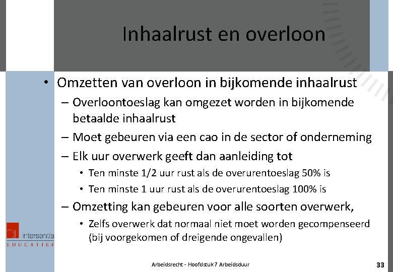 Inhaalrust en overloon • Omzetten van overloon in bijkomende inhaalrust – Overloontoeslag kan omgezet