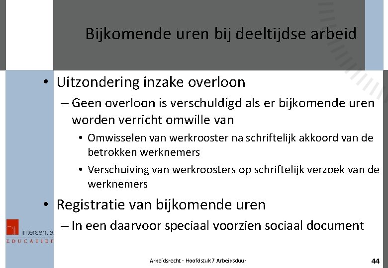 Bijkomende uren bij deeltijdse arbeid • Uitzondering inzake overloon – Geen overloon is verschuldigd