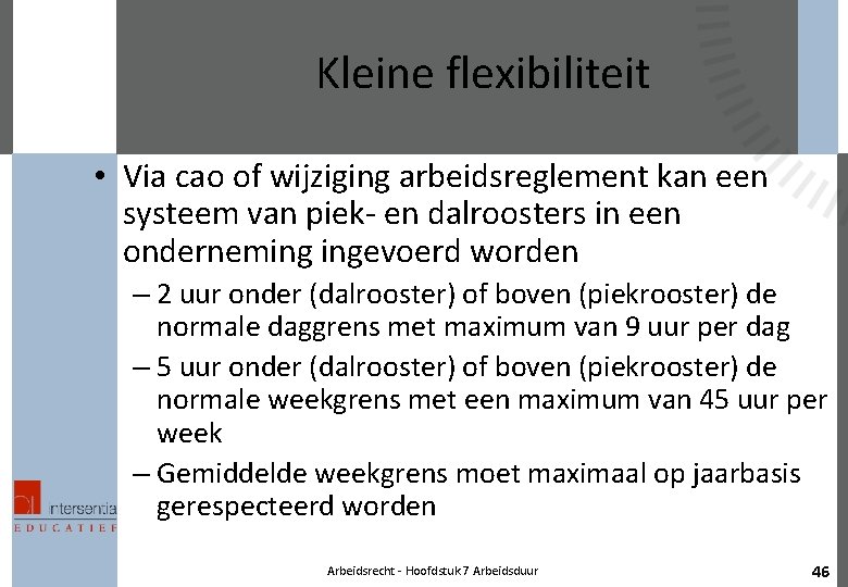 Kleine flexibiliteit • Via cao of wijziging arbeidsreglement kan een systeem van piek- en