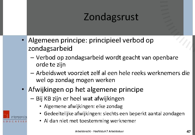 Zondagsrust • Algemeen principe: principieel verbod op zondagsarbeid – Verbod op zondagsarbeid wordt geacht