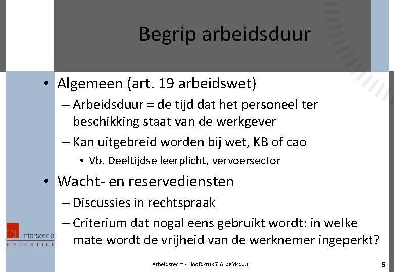Begrip arbeidsduur • Algemeen (art. 19 arbeidswet) – Arbeidsduur = de tijd dat het