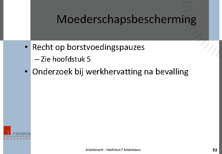 Moederschapsbescherming • Recht op borstvoedingspauzes – Zie hoofdstuk 5 • Onderzoek bij werkhervatting na