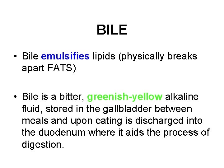 BILE • Bile emulsifies lipids (physically breaks apart FATS) • Bile is a bitter,