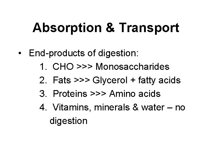 Absorption & Transport • End-products of digestion: 1. CHO >>> Monosaccharides 2. Fats >>>