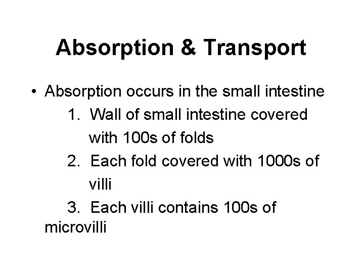 Absorption & Transport • Absorption occurs in the small intestine 1. Wall of small