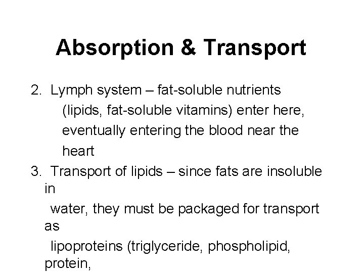 Absorption & Transport 2. Lymph system – fat-soluble nutrients (lipids, fat-soluble vitamins) enter here,