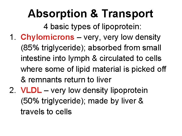 Absorption & Transport 4 basic types of lipoprotein: 1. Chylomicrons – very, very low