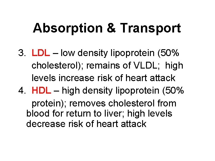 Absorption & Transport 3. LDL – low density lipoprotein (50% cholesterol); remains of VLDL;