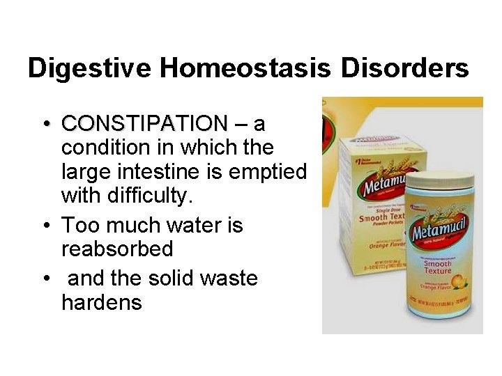 Digestive Homeostasis Disorders • CONSTIPATION – a condition in which the large intestine is