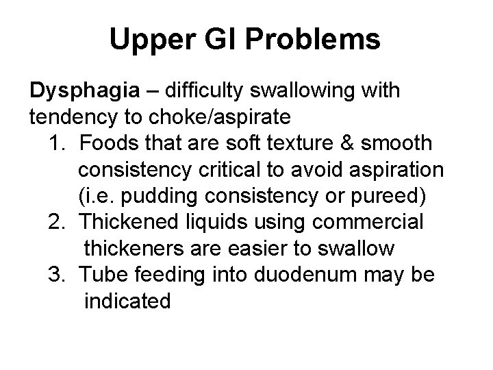Upper GI Problems Dysphagia – difficulty swallowing with tendency to choke/aspirate 1. Foods that