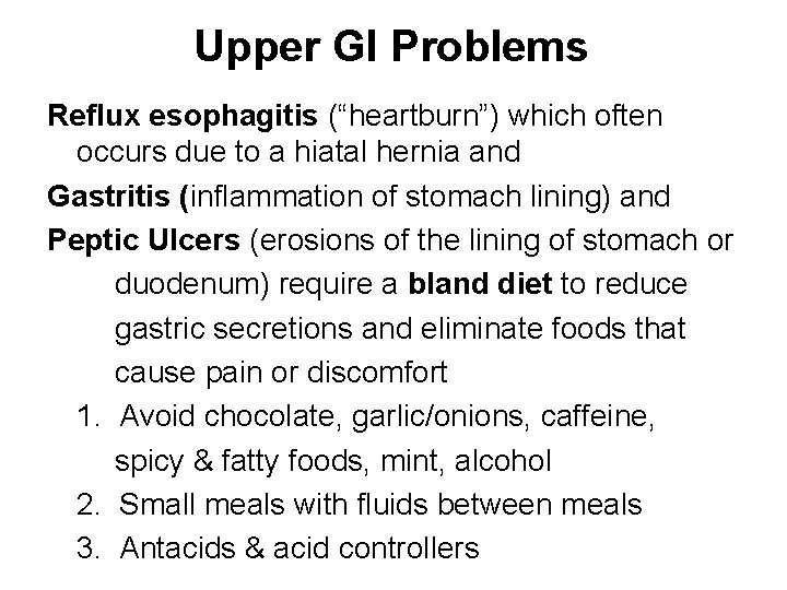 Upper GI Problems Reflux esophagitis (“heartburn”) which often occurs due to a hiatal hernia