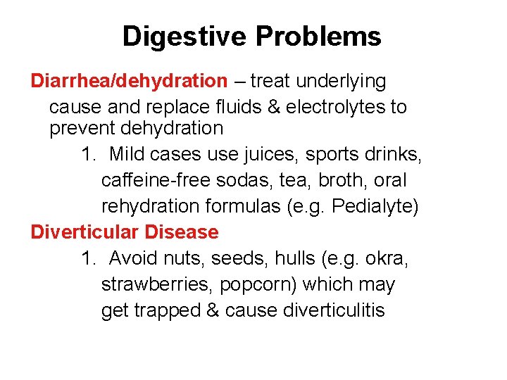Digestive Problems Diarrhea/dehydration – treat underlying cause and replace fluids & electrolytes to prevent