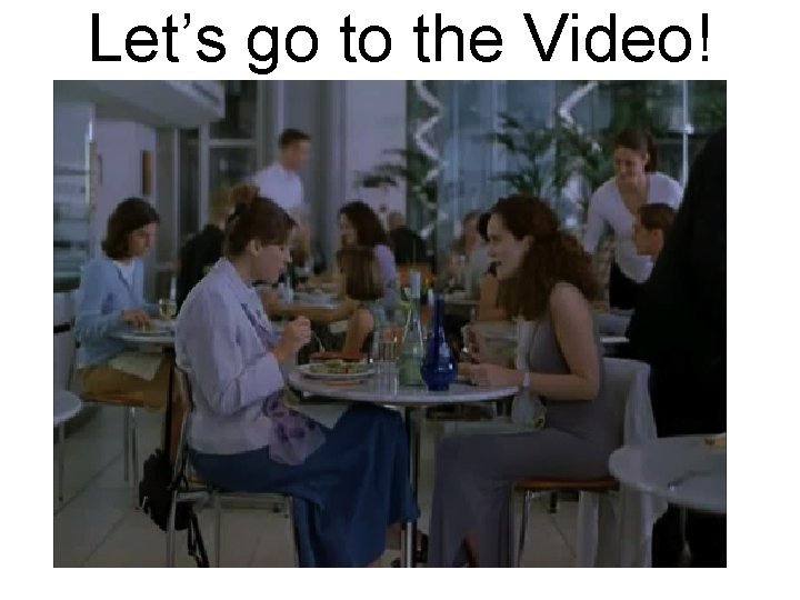 Let’s go to the Video! 
