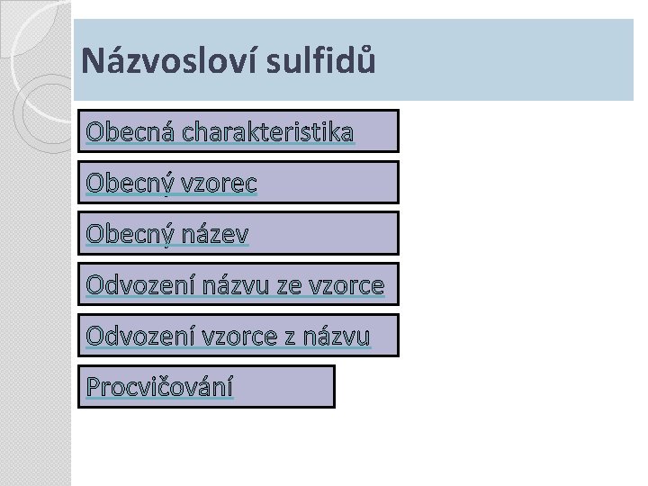 Názvosloví sulfidů Obecná charakteristika Obecný vzorec Obecný název Odvození názvu ze vzorce Odvození vzorce