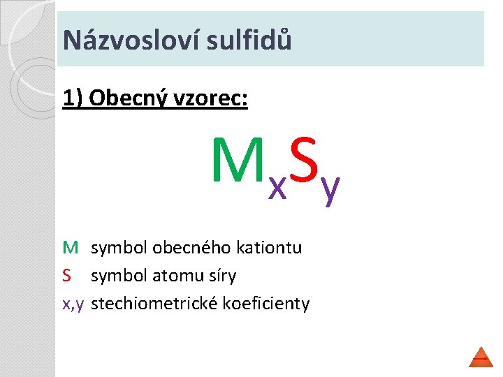 Názvosloví sulfidů 1) Obecný vzorec: M x. S y M symbol obecného kationtu S