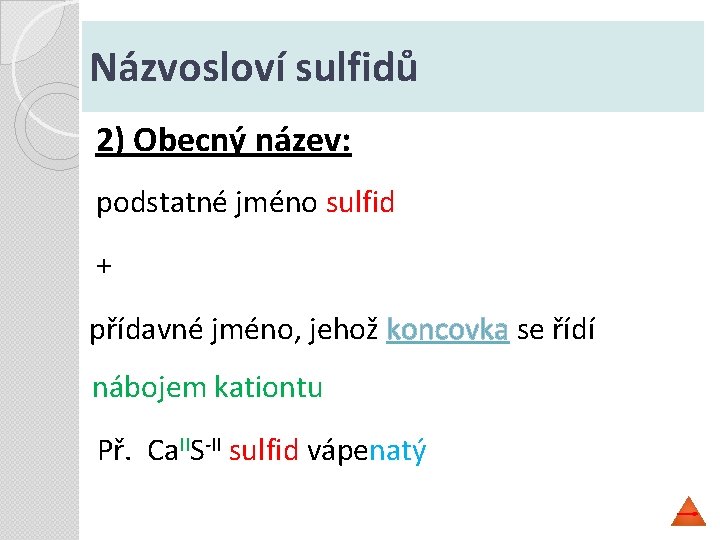 Názvosloví sulfidů 2) Obecný název: podstatné jméno sulfid + přídavné jméno, jehož koncovka se
