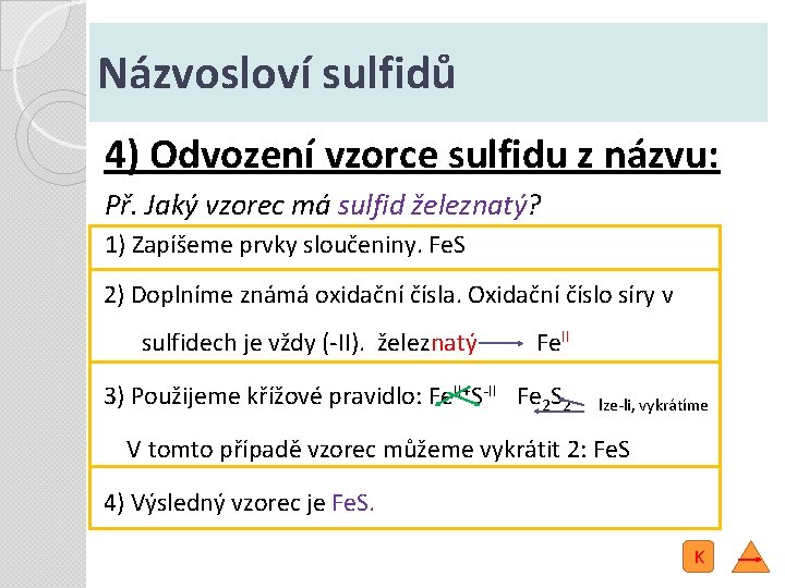 Názvosloví sulfidů 4) Odvození vzorce sulfidu z názvu: Př. Jaký vzorec má sulfid železnatý?