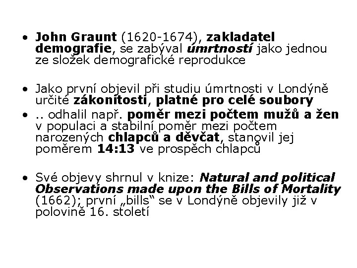  • John Graunt (1620 -1674), zakladatel demografie, se zabýval úmrtností jako jednou ze