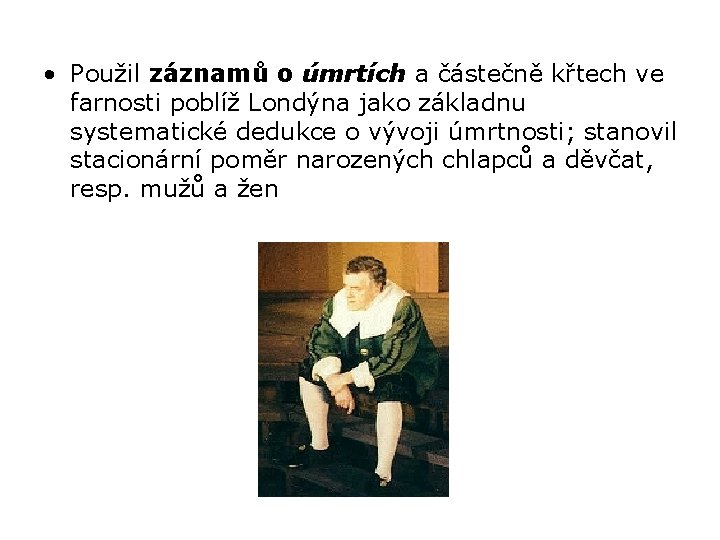  • Použil záznamů o úmrtích a částečně křtech ve farnosti poblíž Londýna jako