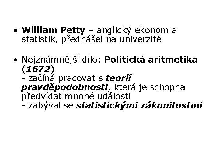  • William Petty – anglický ekonom a statistik, přednášel na univerzitě • Nejznámnější