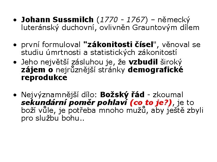  • Johann Sussmilch (1770 - 1767) – německý luteránský duchovní, ovlivněn Grauntovým dílem