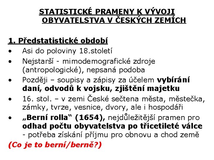 STATISTICKÉ PRAMENY K VÝVOJI OBYVATELSTVA V ČESKÝCH ZEMÍCH 1. Předstatistické období • Asi do