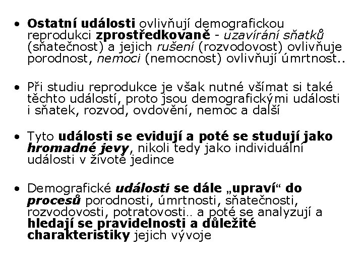  • Ostatní události ovlivňují demografickou reprodukci zprostředkovaně - uzavírání sňatků (sňatečnost) a jejich