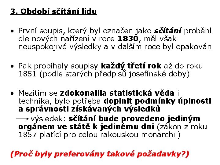 3. Období sčítání lidu • První soupis, který byl označen jako sčítání proběhl dle