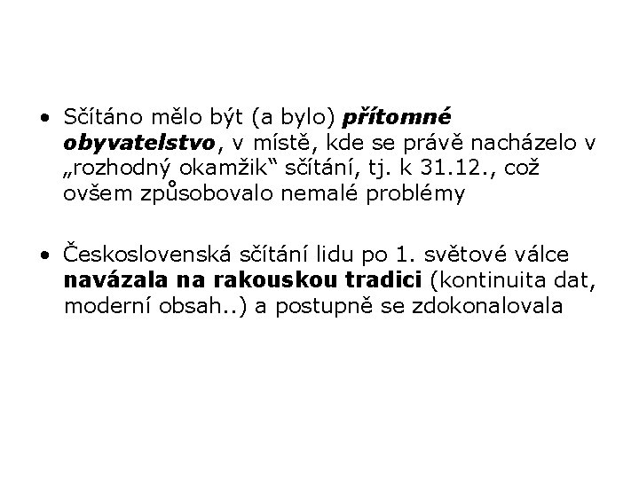  • Sčítáno mělo být (a bylo) přítomné obyvatelstvo, v místě, kde se právě