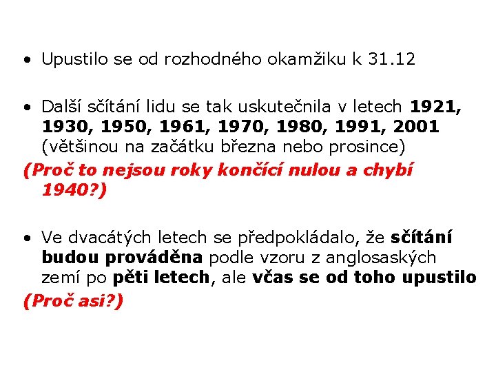  • Upustilo se od rozhodného okamžiku k 31. 12 • Další sčítání lidu