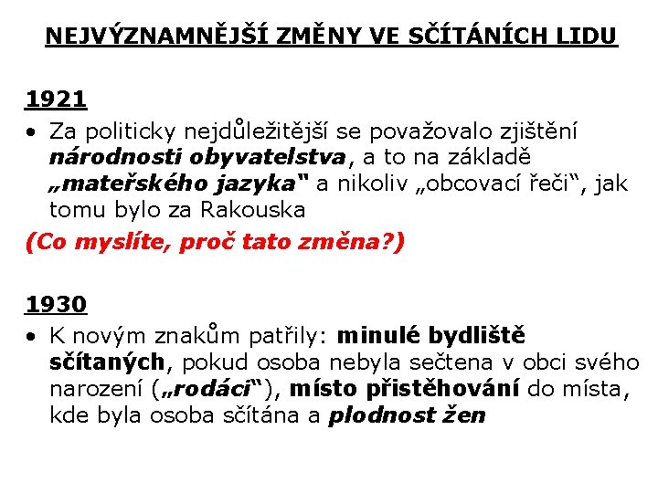 NEJVÝZNAMNĚJŠÍ ZMĚNY VE SČÍTÁNÍCH LIDU 1921 • Za politicky nejdůležitější se považovalo zjištění národnosti