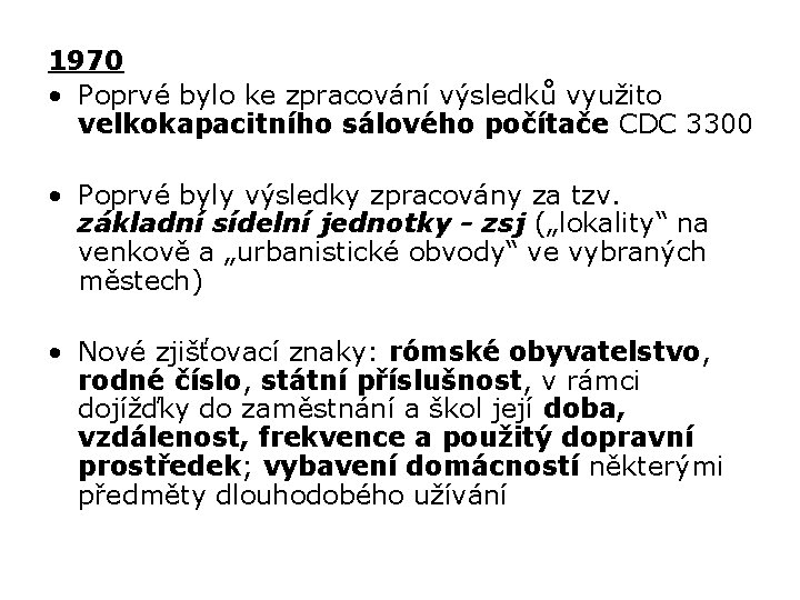 1970 • Poprvé bylo ke zpracování výsledků využito velkokapacitního sálového počítače CDC 3300 •